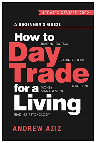 How to Day Trade for a Living: A Beginner's Guide to Trading Tools and Tactics, Money Management, Discipline and Trading Psychology [2022] - Epub + Converted Pdf